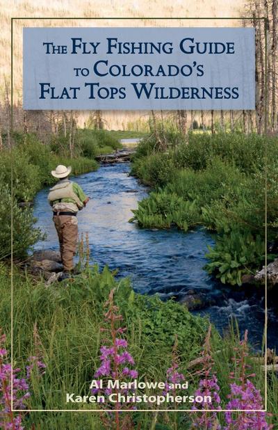 The Fly Fishing Guide to Colorado’s Flat Tops Wilderness