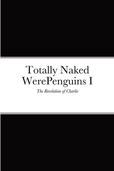 Totally Naked WerePenguins I