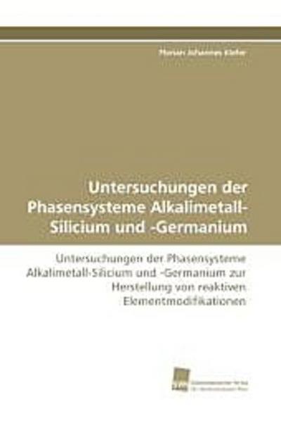 Untersuchungen der Phasensysteme Alkalimetall-Silicium und -Germanium