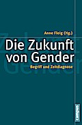 Die Zukunft von Gender: Begriff und Zeitdiagnose (Politik der Geschlechterverhältnisse)