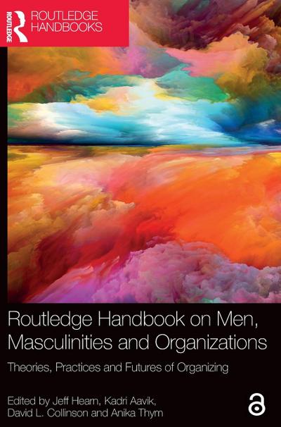 Routledge Handbook on Men, Masculinities and Organizations