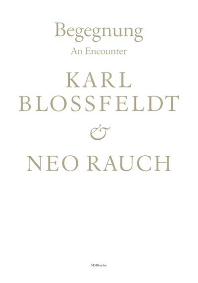 Begegnung/An Encounter: Karl Blossfeldt & Neo Rauch