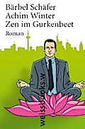 Zen im Gurkenbeet: Roman