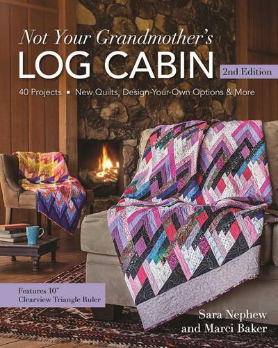 Not Your Grandmother’s Log Cabin, 2nd Edition