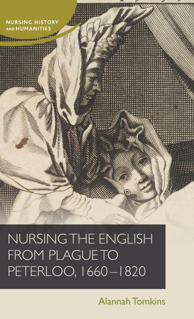 Nursing the English from plague to Peterloo, 1660-1820