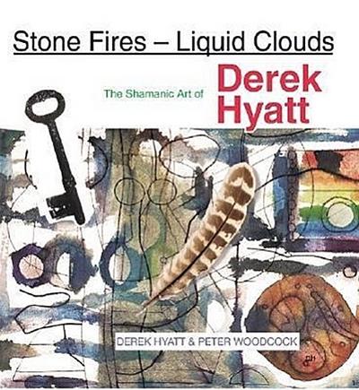 Stone Fires - Liquid Clouds: Shamanic Art of Derek Hyatt