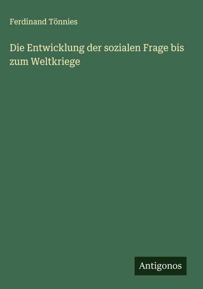 Die Entwicklung der sozialen Frage bis zum Weltkriege