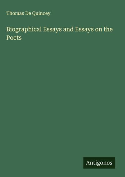 Biographical Essays and Essays on the Poets