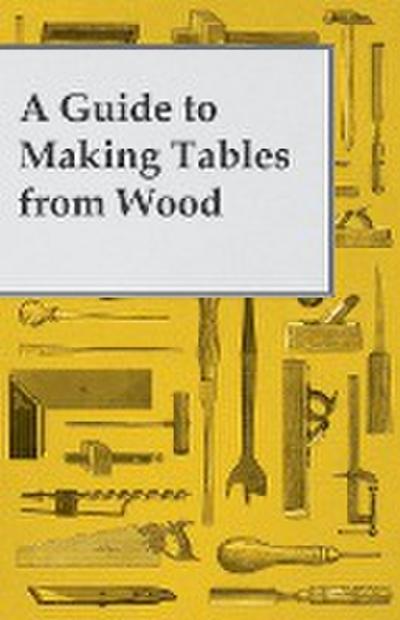 A Guide to Making Tables from Wood