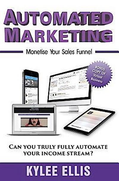 Ellis, K: Automated Marketing: Monetise Your Sales Funnel