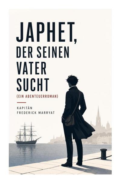 Japhet, der seinen Vater sucht (Ein Abenteuerroman)