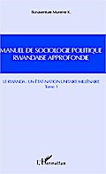 Manuel de sociologie politique rwandaise approfondie (Tome 1)