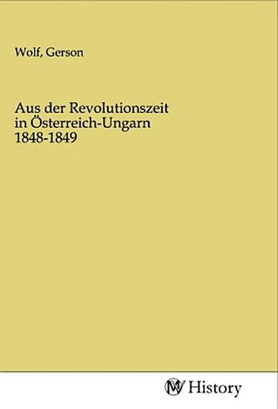 Aus der Revolutionszeit in Österreich-Ungarn 1848-1849