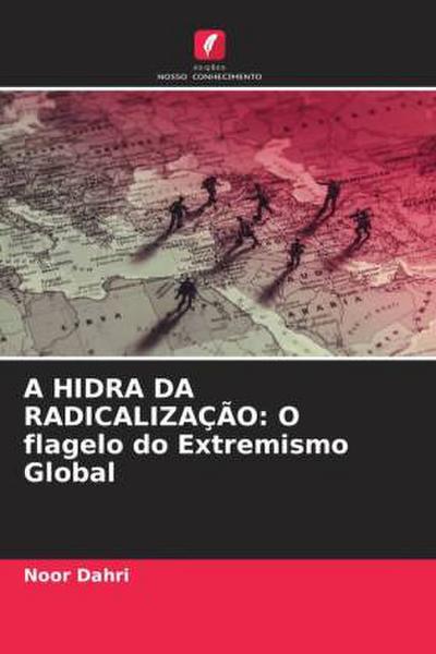 A HIDRA DA RADICALIZAÇÃO: O flagelo do Extremismo Global