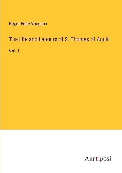The Life and Labours of S. Thomas of Aquin