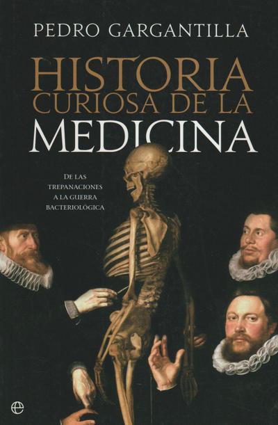 Historia curiosa de la medicina : de las trepanaciones a la guerra bacteriológica