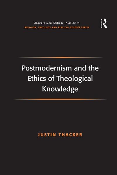 Postmodernism and the Ethics of Theological Knowledge
