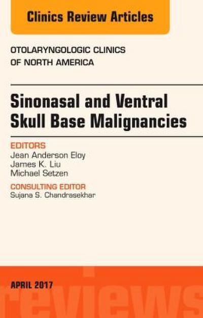 Sinonasal and Ventral Skull Base Malignancies, an Issue of Otolaryngologic Clinics of North America