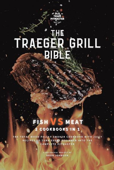 The Traeger Grill Bible