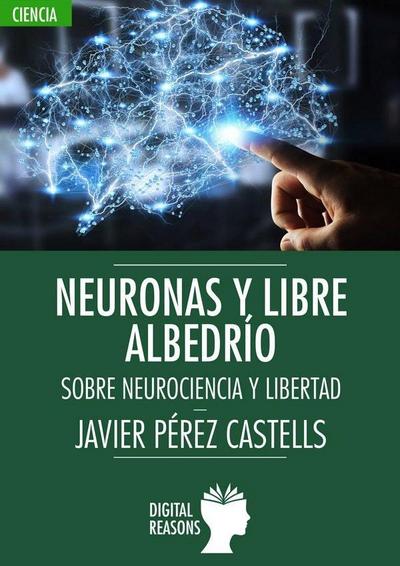 Neuronas y libre albedrío : sobre neurociencia y libertad