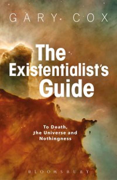 The Existentialist’’s Guide to Death, the Universe and Nothingness