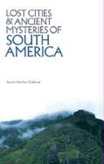 Lost Cities & Ancient Mysteries of South America