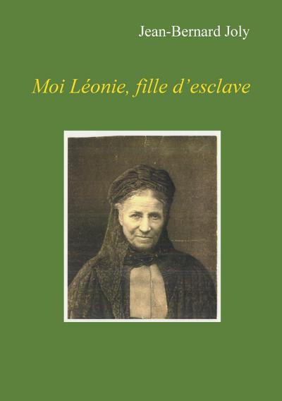 Moi Léonie fille d’esclave