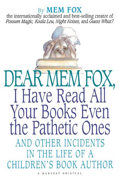 Dear Mem Fox, I Have Read All Your Books Even the Pathetic Ones