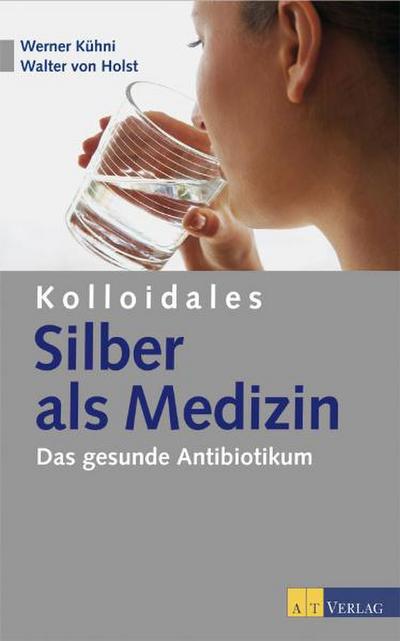 Kolloidales Silber als Medizin: Das gesunde Antibiotikum