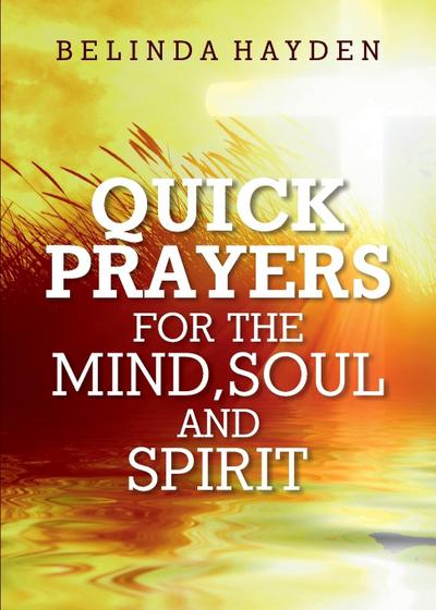 Quick Prayers For The Mind, Soul and Spirit