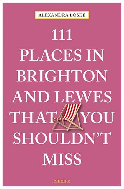 111 Places in Brighton and Lewes That You Must Not Miss