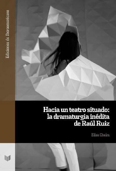 Hacia un teatro situado : la dramaturgia inédita de Raúl Ruiz