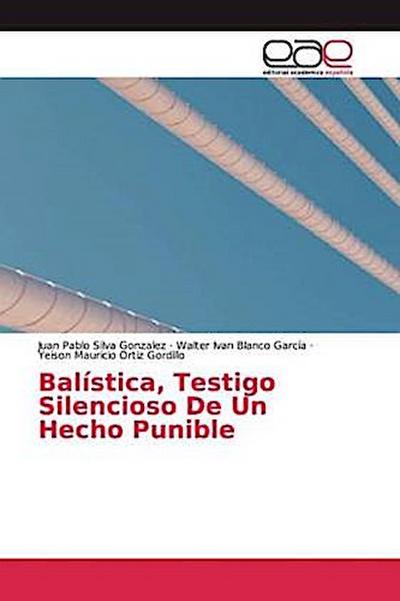 Balística, Testigo Silencioso De Un Hecho Punible