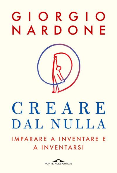 Creare dal nulla. Imparare a inventare e a inventarsi