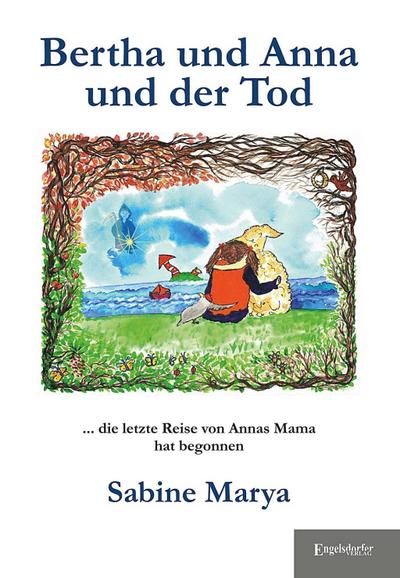 Bertha und Anna und der Tod: Die letzte Reise von Annas Mama hat begonnen