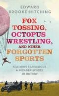Fox Tossing, Octopus Wrestling and Other Forgotten