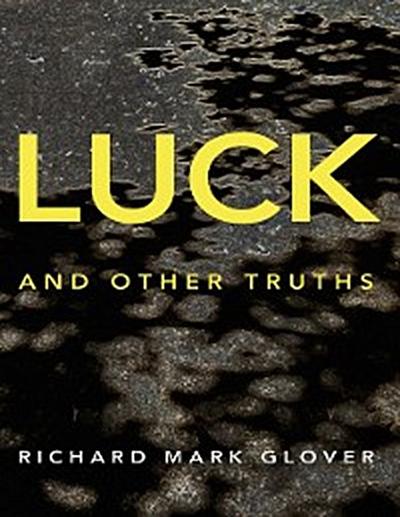 Luck and Other Truths