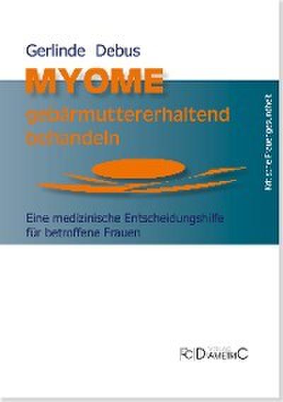 Myome gebärmuttererhaltend behandeln. Eine medizinische Entscheidungshilfe für betroffene Frauen