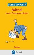Michel aus Lönneberga 1. Michel in der Suppenschüssel von Astrid Lindgren | Ebook