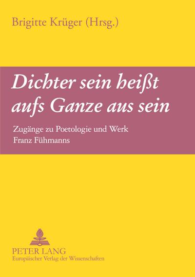 ’Dichter sein heißt aufs Ganze aus sein’