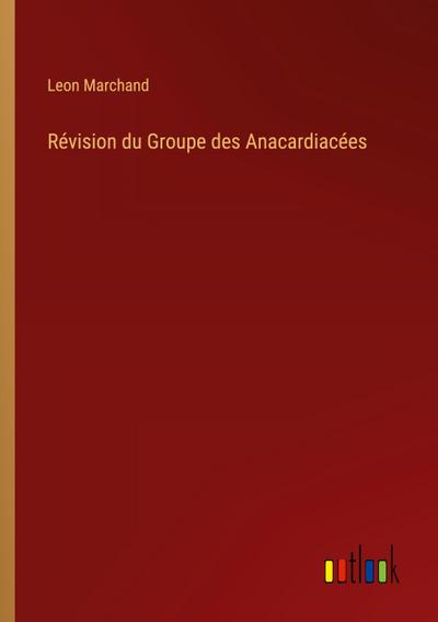 Révision du Groupe des Anacardiacées