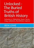 Unlocked: The Buried Truths of British History Volume  4 (Unlocked: Buried Truths of British History, #4)