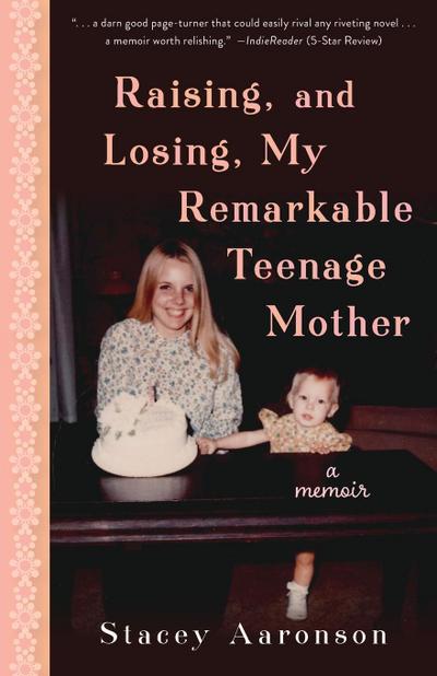 Raising, and Losing, My Remarkable Teenage Mother