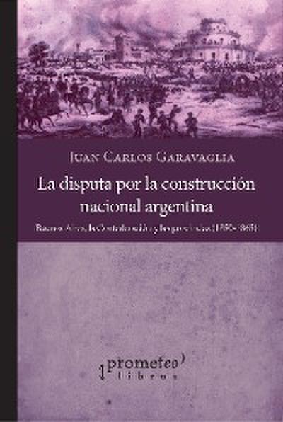 La disputa por la construcción nacional argentina