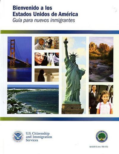 Bienvenidos a Los Estados Unidos de America: Guia Para Nuevos Inmigrantes: Guia Para Nuevos Inmigrantes