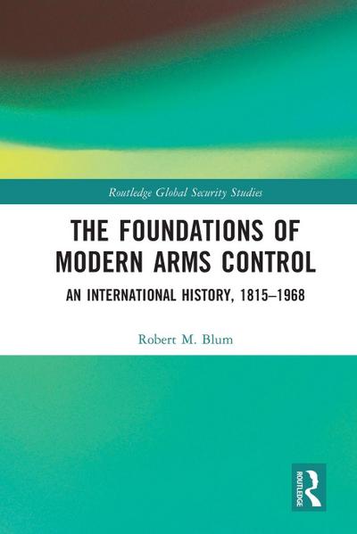 The Foundations of Modern Arms Control
