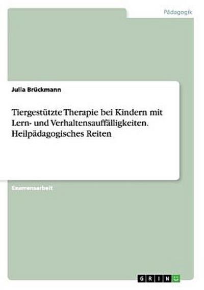 Tiergestützte Therapie bei Kindern mit Lern- und Verhaltensauffälligkeiten. Heilpädagogisches Reiten