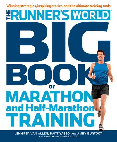 The Runner’s World Big Book of Marathon and Half-Marathon Training: Winning Strategies, Inpiring Stories, and the Ultimate Training Tools