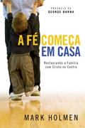 A Fé Começa em Casa