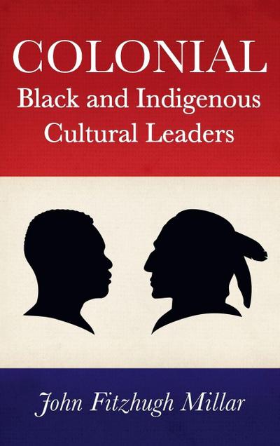 Colonial Black and Indigenous Cultural Leaders
